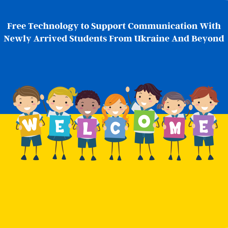 free technology to support communication with newly arrived students from ukraine and beyond