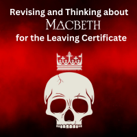25TRA418 Revising and Thinking about ‘Macbeth’ for the Leaving Certificate