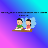 26TRA144 Reducing Student Stress and Workload in the Irish Classroom